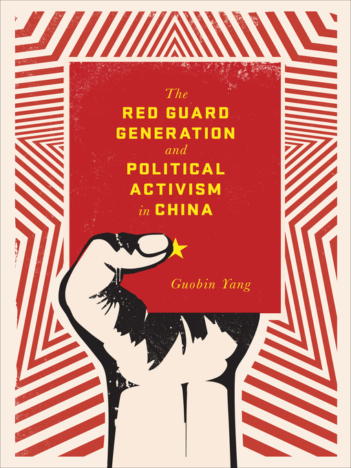 Title details for The Red Guard Generation and Political Activism in China by Guobin Yang - Available